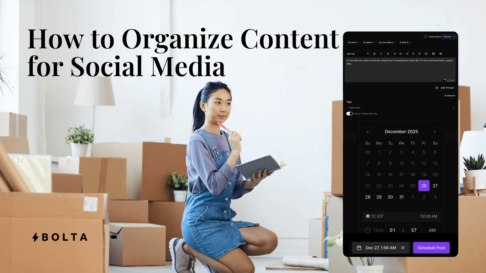 A woman holding a notebook and pen, kneeling among cardboard boxes, next to the "BOLTA" logo and a large headline reading "How to Organize Content for Social Media." To the right is a screenshot of the Bolta.ai platform interface showing a social media post scheduler and a calendar for December 2025.